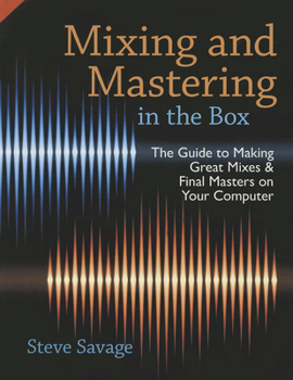 Hardcover Mixing and Mastering in the Box: The Guide to Making Great Mixes and Final Masters on Your Computer Book