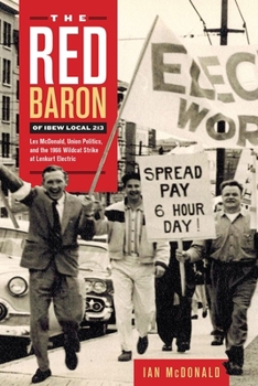 Paperback The Red Baron of Ibew Local 213: Les McDonald, Union Politics, and the 1966 Wildcat Strike at Lenkurt Electric Book