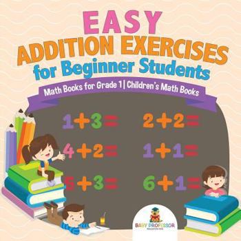 Paperback Easy Addition Exercises for Beginner Students - Math Books for Grade 1 Children's Math Books Book
