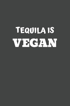 Tequila Is Vegan: 6x9 Journal for Writing Down Daily Habits, Diary, Notebook (Vegan Themed Book)