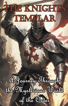 Paperback The Knights Templar: A Journey Through the Mysterious World of the Order Book