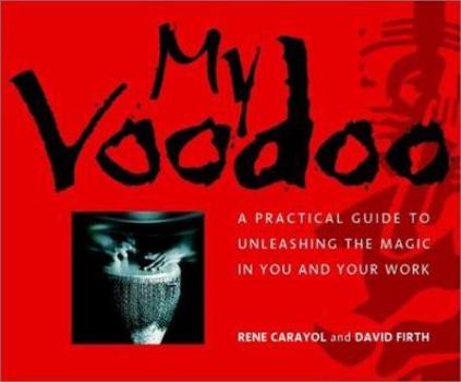 Paperback My Voodoo: A Practical Guide to Unleashing the Magic in You and Your Work Book