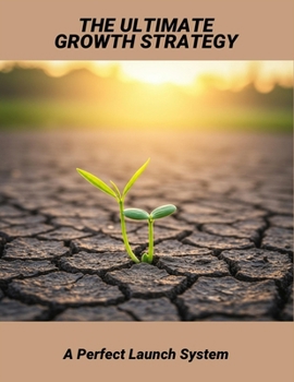 Paperback The Ultimate Growth Strategy: A Perfect Launch System Book