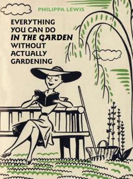 Hardcover Everything You Can Do in the Garden Without Actually Gardening Book