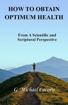 Paperback How to Obtain Optimum Health: From A Scientific and Scriptural Perspective Book