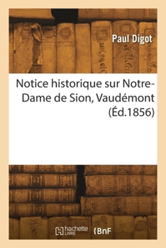 Paperback Notice historique sur Notre-Dame de Sion, Vaudémont [French] Book