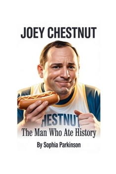 Paperback Joey Chestnut: The Man Who Ate History Book