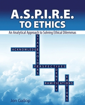 Paperback A.S.P.I.R.E. to Ethics: An Analytical Approach to Solving Ethical Dilemmas Book