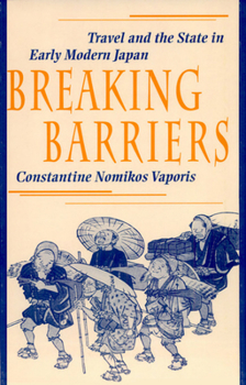 Hardcover Breaking Barriers: Travel and the State in Early Modern Japan Book