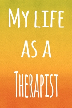 My Life as a Therapist: The perfect gift for the professional in your life - 119 page lined journal