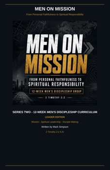 Men on Mission: From Personal Faithfulness Spiritual Responsibility (Biblical Men's Discipleship Curriculum)
