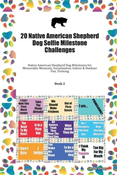 Paperback 20 Native American Shepherd Dog Selfie Milestone Challenges: Native American Shepherd Dog Milestones for Memorable Moments, Socialization, Indoor & Ou Book