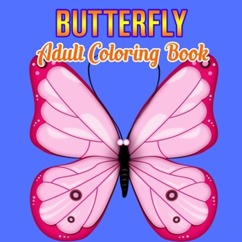 Butterfly Adult Coloring Book: Butterflies Stress Relieving Designs: Coloring Book for Adult