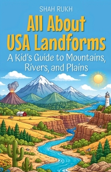 All About USA Landforms: A Kid's Guide to Mountains, Rivers, and Plains (USA Knowledge Books for Kids)