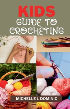 KIDS CROCHETING GUIDE: CROCHET BOOK FOR BEGINNERS KIDS