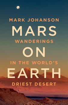 Hardcover Mars on Earth: Wanderings in the World's Driest Desert Book