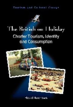 Paperback The British on Holiday: Charter Tourism, Identity and Consumption, 28 Book