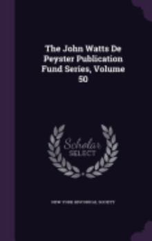 The John Watts De Peyster Publication Fund Series, Volume 50