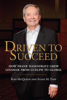 Hardcover Driven to Succeed: How Frank Hasenfratz Grew Linamar from Guelph to Global Book