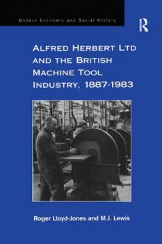 Paperback Alfred Herbert Ltd and the British Machine Tool Industry, 1887-1983 Book