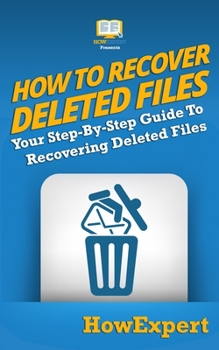 Paperback How To Recover Deleted Files: Your Step-By-Step Guide To Recovering Deleted Files Book
