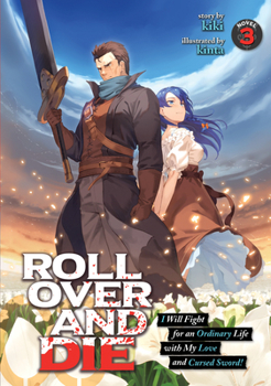 ROLL OVER AND DIE: I Will Fight for an Ordinary Life with My Love and Cursed Sword! (Light Novel) Vol. 3 - Book #3 of the ROLL OVER AND DIE: I Will Fight for an Ordinary Life with My Love and Cursed Sword! (Light Novel)