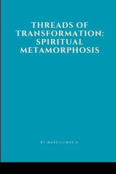 Paperback Threads of Transformation: Spiritual Metamorphosis Book