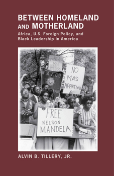 Paperback Between Homeland and Motherland: Africa, U.S. Foreign Policy, and Black Leadership in America Book