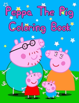 Peppa The Pig Coloring Book: Best Coloring Book, Gift for Kids Ages 4-8 9-12
