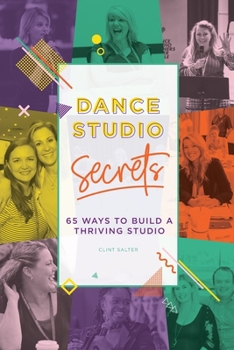 Paperback Dance Studio Secrets: 65 Ways To Build A Thriving Studio Book