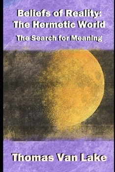 Beliefs of Reality: The Hermetic World: The Search for Meaning