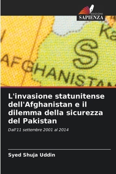 L'invasione statunitense dell'Afghanistan e il dilemma della sicurezza del Pakistan (Italian Edition)