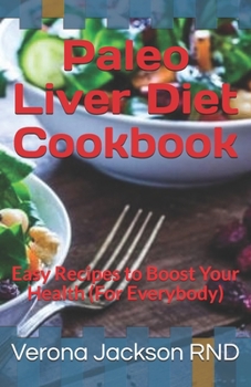 Paperback Paleo Liver Diet Cookbook: Easy Recipes to Boost Your Health (For Everybody) Book