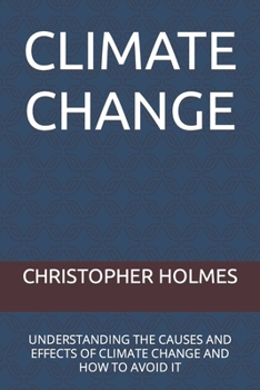 Paperback Climate Change: Understanding the Causes and Effects of Climate Change and How to Avoid It Book