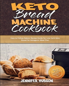 Paperback Keto Bread Machine Cookbook: Easy to Follow Bakers Recipe Guide for Low Carb Keto Bread for Ketogenic Meal Plan Book