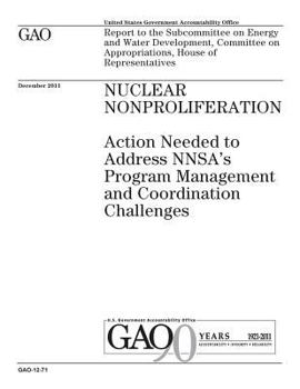 Nuclear nonproliferation :action needed to address NNSAs program management and coordination challenges : report to the Subcommittee on Energy and ... on Appropriations, House of Representatives.