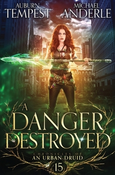 A Danger Destroyed - Book #15 of the Chronicles of an Urban Druid