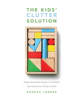 Paperback The Kids' Clutter Solution: Simple Sustainable Systems to Transform Your Home from Chaotic to Calm Book