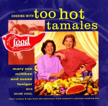 Hardcover Cooking with Too Hot Tamales: Recipes & Tips from TV Food's Spiciest Cooking Duo Book