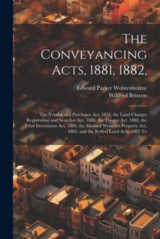 Paperback The Conveyancing Acts, 1881, 1882,: The Vendor and Purchaser Act, 1874, the Land Charges Registration and Searches Act, 1888, the Trustee Act, 1888, t Book