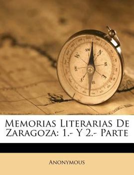 Paperback Memorias Literarias De Zaragoza: 1.- Y 2.- Parte [Spanish] Book