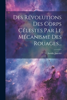 Paperback Des Révolutions Des Corps Célestes Par Le Mécanisme Des Rouages... [French] Book