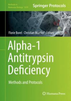 Alpha-1 Antitrypsin Deficiency: Methods and Protocols - Book #1639 of the Methods in Molecular Biology