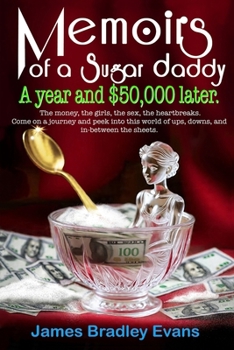 Paperback Memoirs of a Sugar Daddy: A year and $50,000 later. Book