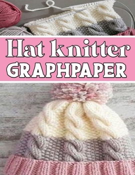 Paperback hat knitter GraphPapeR: designed and formatted knitters this knitter graph paper is used to design hat knitting charts for new patterns. Book