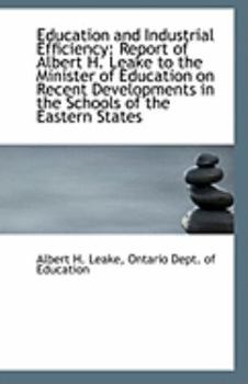 Paperback Education and Industrial Efficiency: Report of Albert H. Leake to the Minister of Education on Recen Book