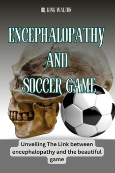 Paperback Encephalopathy and Soccer Game: Unveiling The Link between encephalopathy and the beautiful game Book