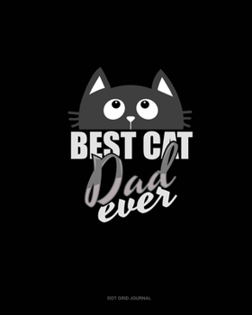 Paperback Best Cat Dad Ever: Dot Grid Journal Book