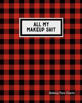 All My Makeup Shit Makeup Face Charts: Professional Makeup Artists Blank Workbook & Personal Practice Book