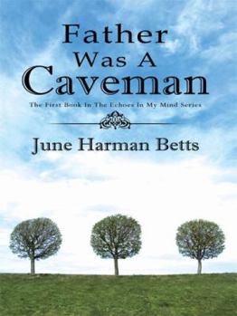 Hardcover Father Was A Caveman: The First Book in The Echoes in My Mind Series Book